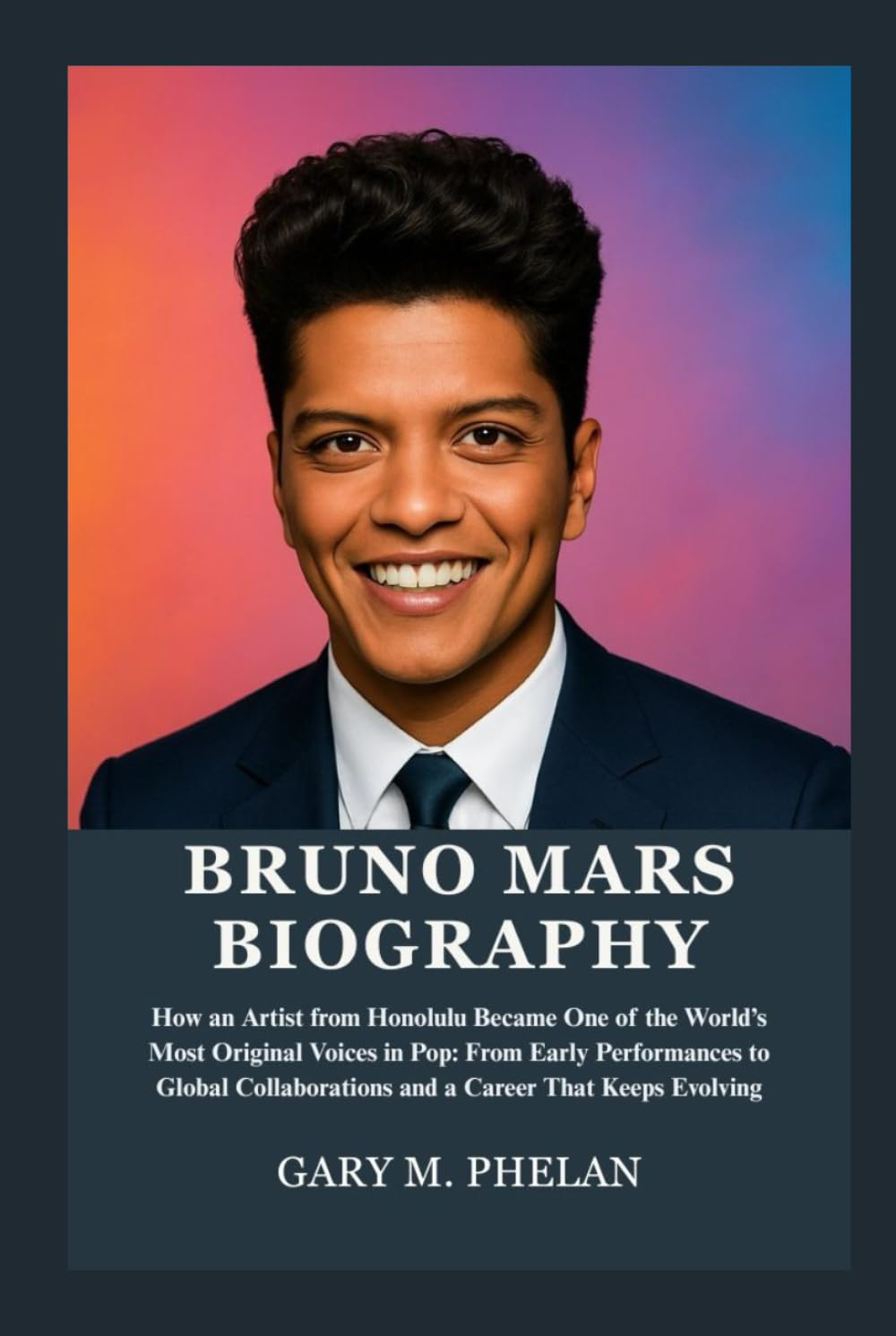 BRUNO MARS BIOGRAPHY: How an Artist from Honolulu Became One of the World’s Most Original Voices in Pop: From Early Performances to Global ... from Business, Sports, and Entertainment)