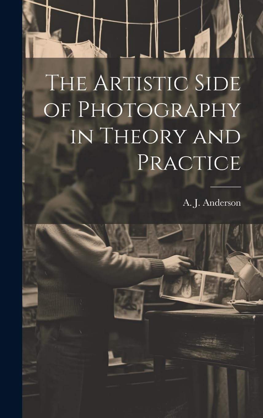 The Artistic Side of Photography in Theory and Practice : livre d'art et essai