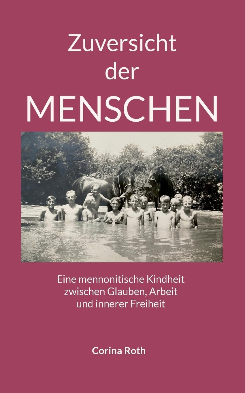 Zuversicht der Menschen: Eine mennonitische Kindheit zwischen Glauben, Arbeit und innerer Freiheit