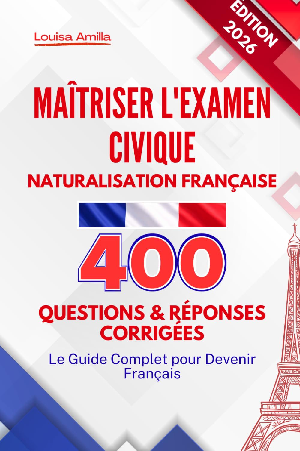 Maîtriser l'Examen Civique Naturalisation Française: 400 Questions et Réponses Corrigées — Le Guide Complet pour Devenir Français