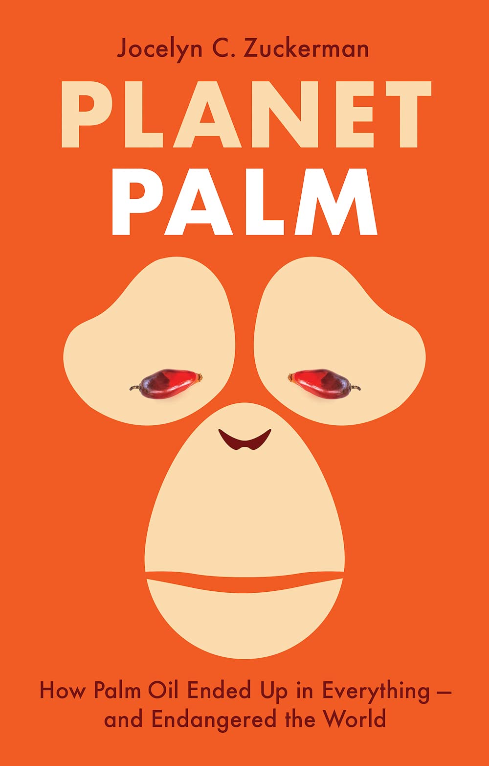 Planet Palm: How Palm Oil Ended Up in Everything―and Endangered the World