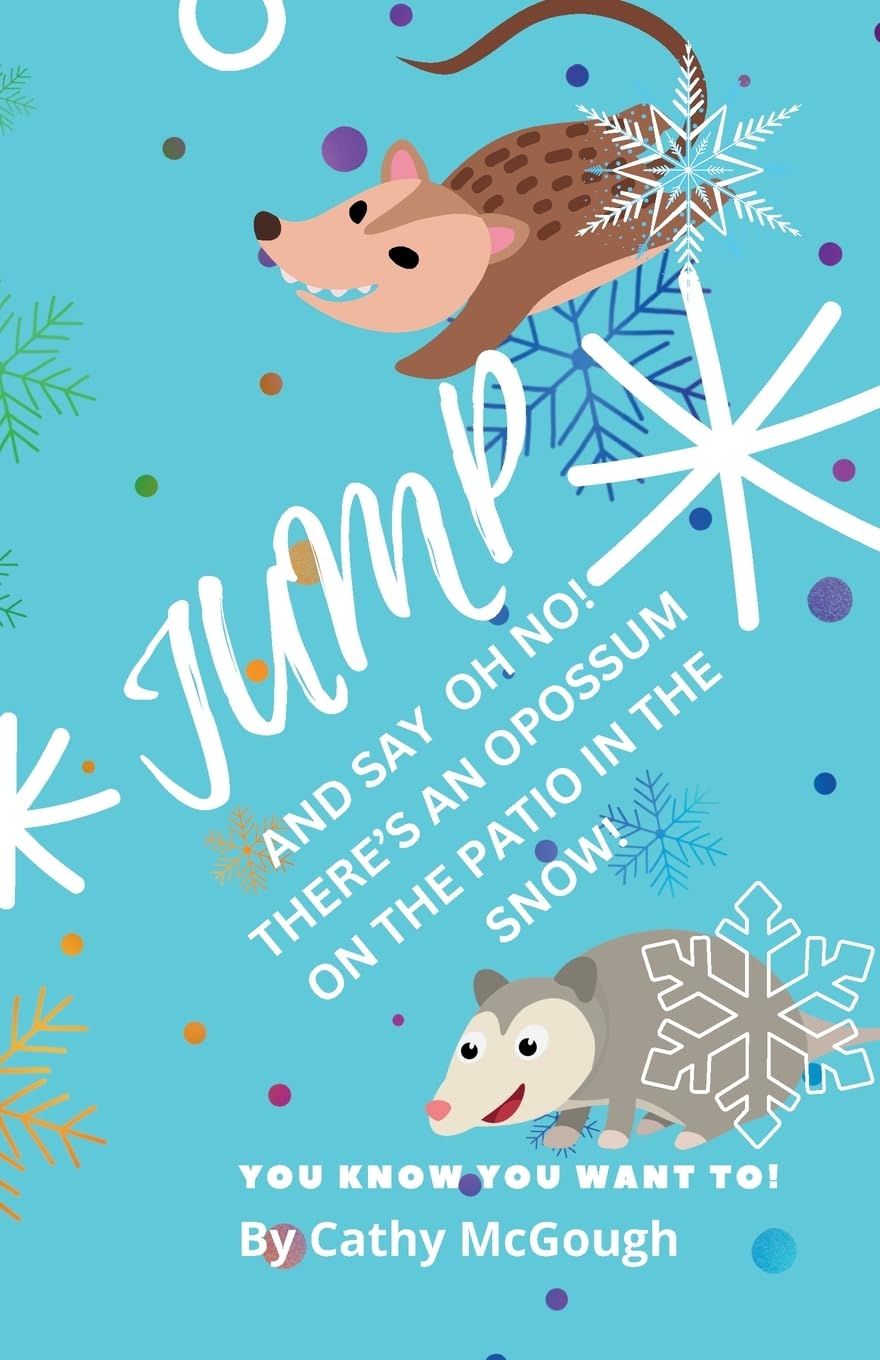 Jump and Say Oh No! There's an Opossum on the Patio in the Snow!: 39