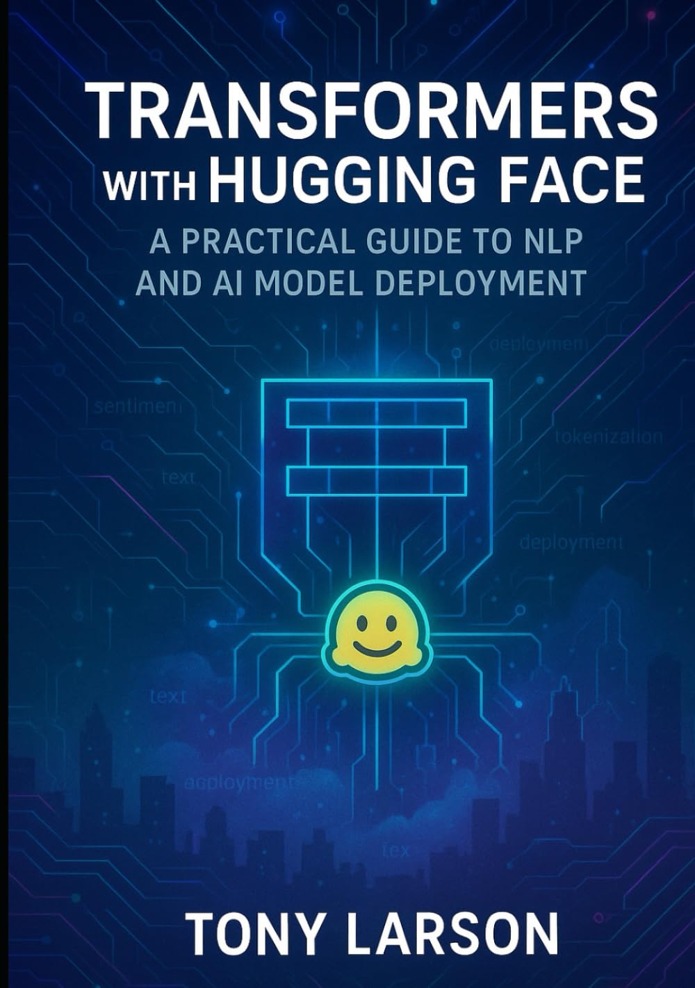 Transformers with Hugging Face: A Practical Guide to NLP and AI Model Deployment