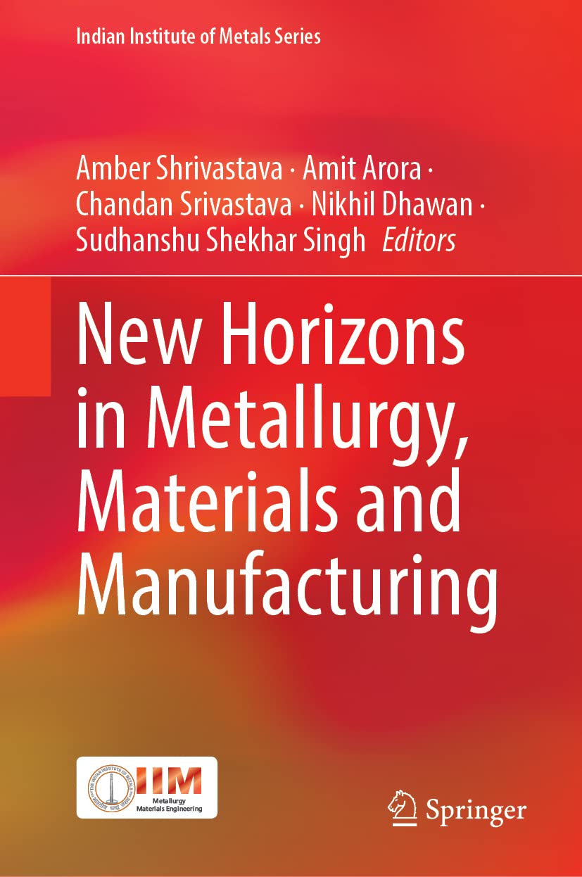 New Horizons in Metallurgy, Materials and Manufacturing (Indian Institute of Metals Series)