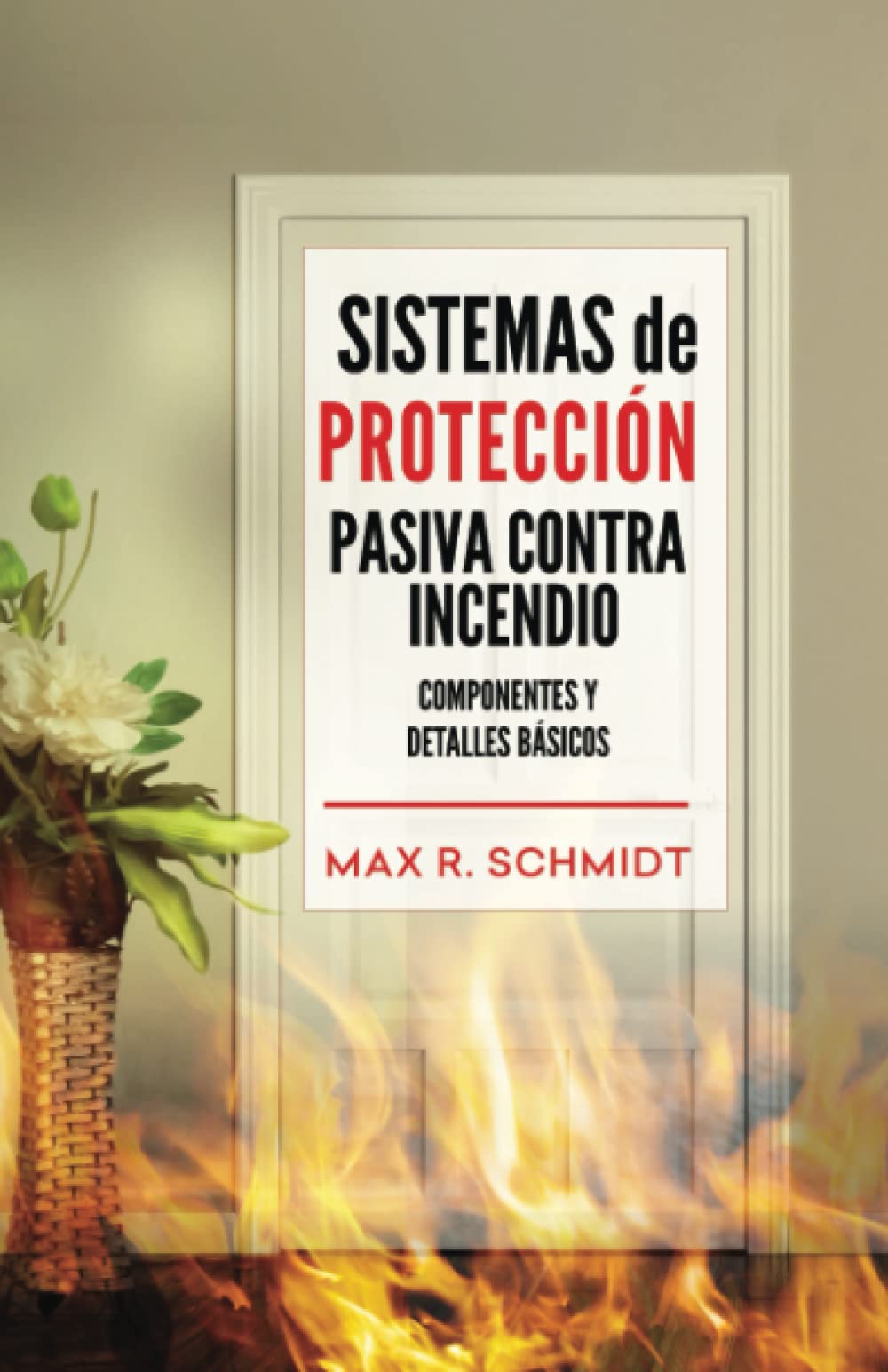 Sistemas de Protección Pasiva Contra Incendio: Sus elementos y detalles básicos: 3 (Salvaguarda de la vida y la propiedad en un incendio)