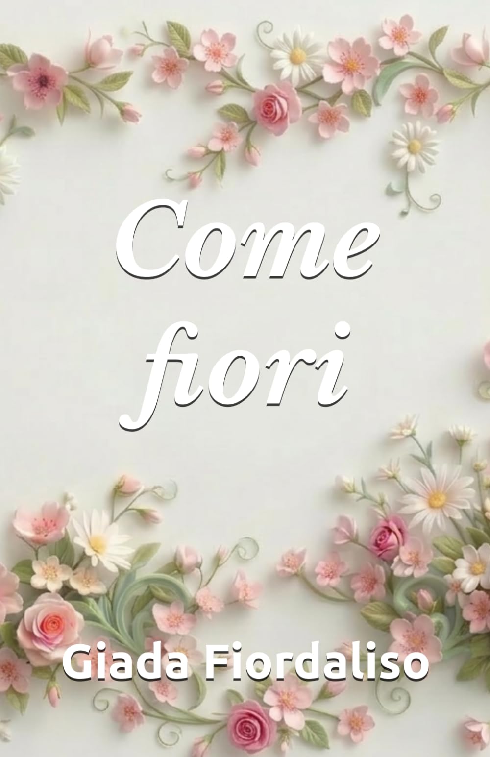 Come fiori-aforismario motivazionale-edizione con sfondi interni a colori raffiguranti fiori primaverili, cover con fiori