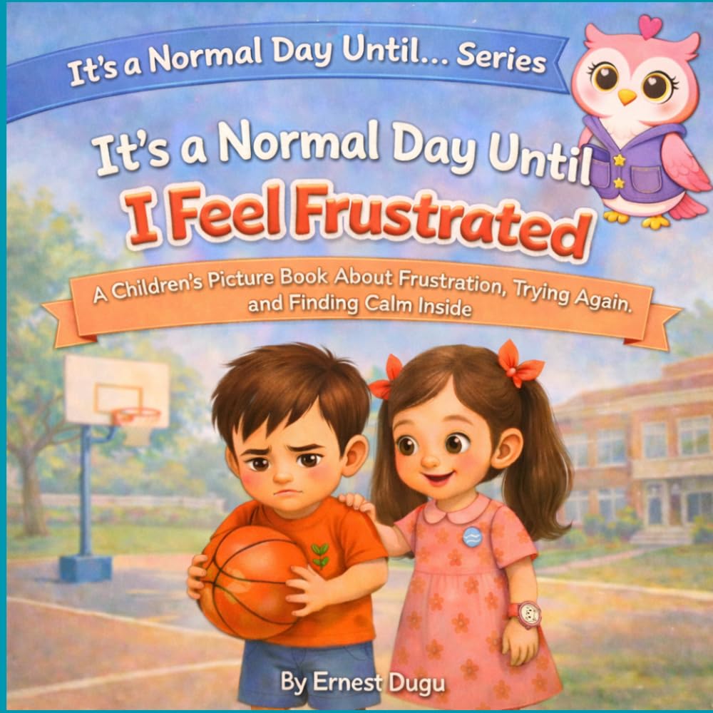 It's a Normal Day Until I Feel Frustrated: A Children's Picture Book About Frustration, Trying Again, and Finding Calm Inside