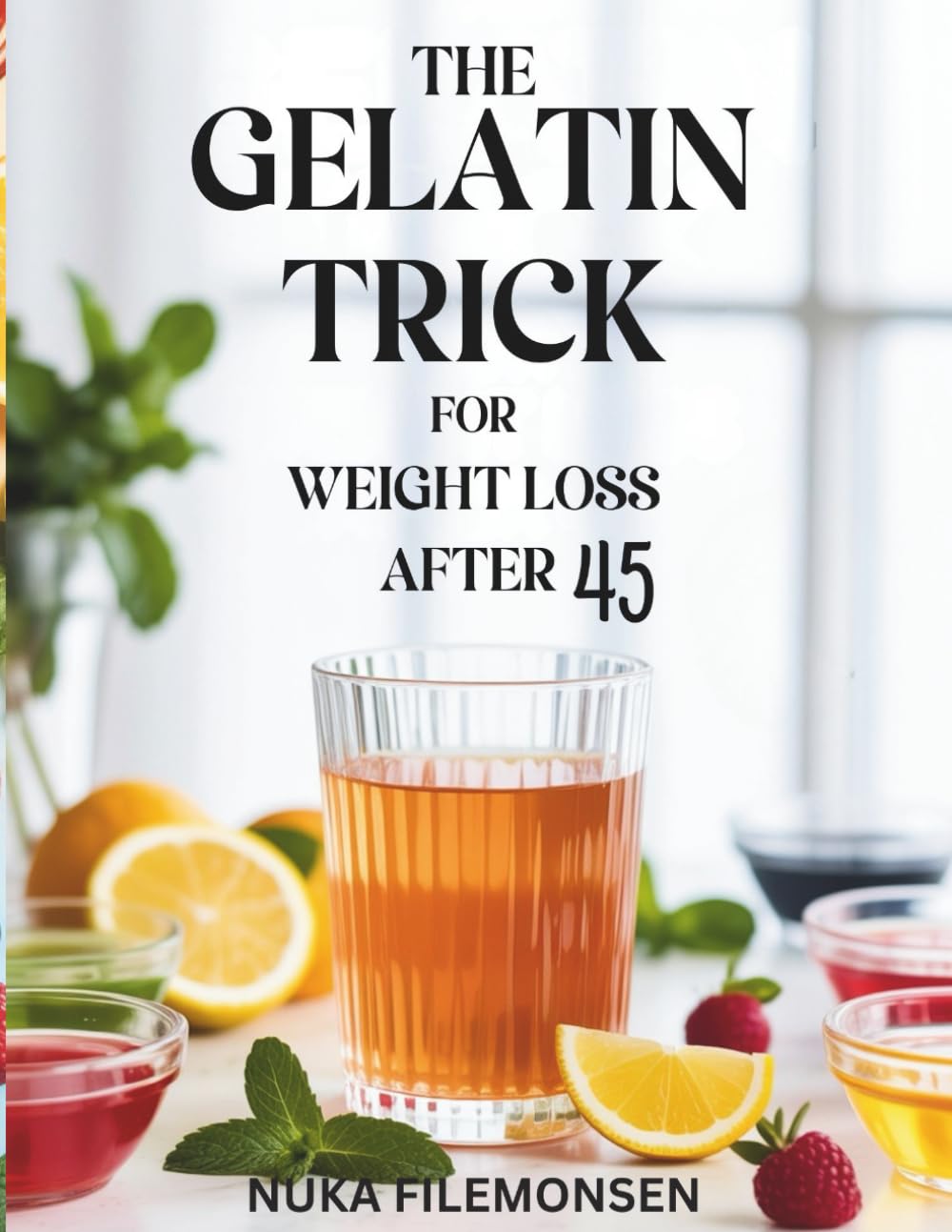 The Gelatin Trick for Weight Loss After 45: A Simple Gelatin Ritual to Control Cravings, Boost Satiety, Balance Midlife Metabolism, and Support ... After 45 (The Gelatin Weight Loss Method)