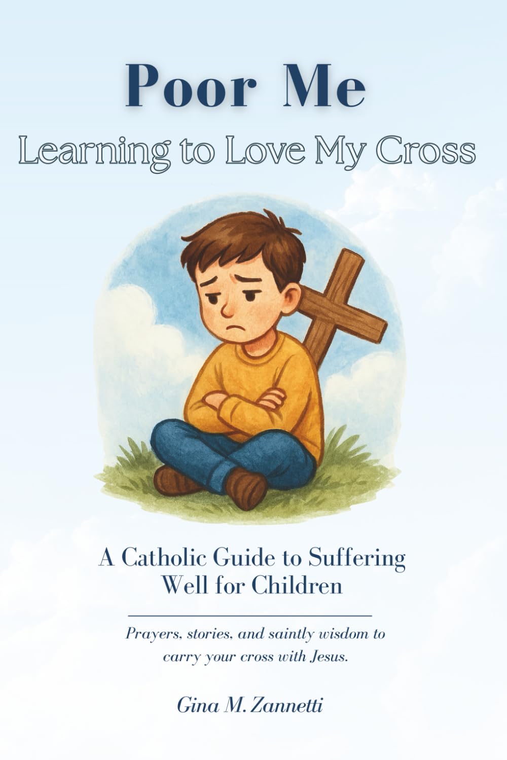 Poor Me: Learning to Love My Cross (6x9): A Catholic Guide to Suffering Well for Children