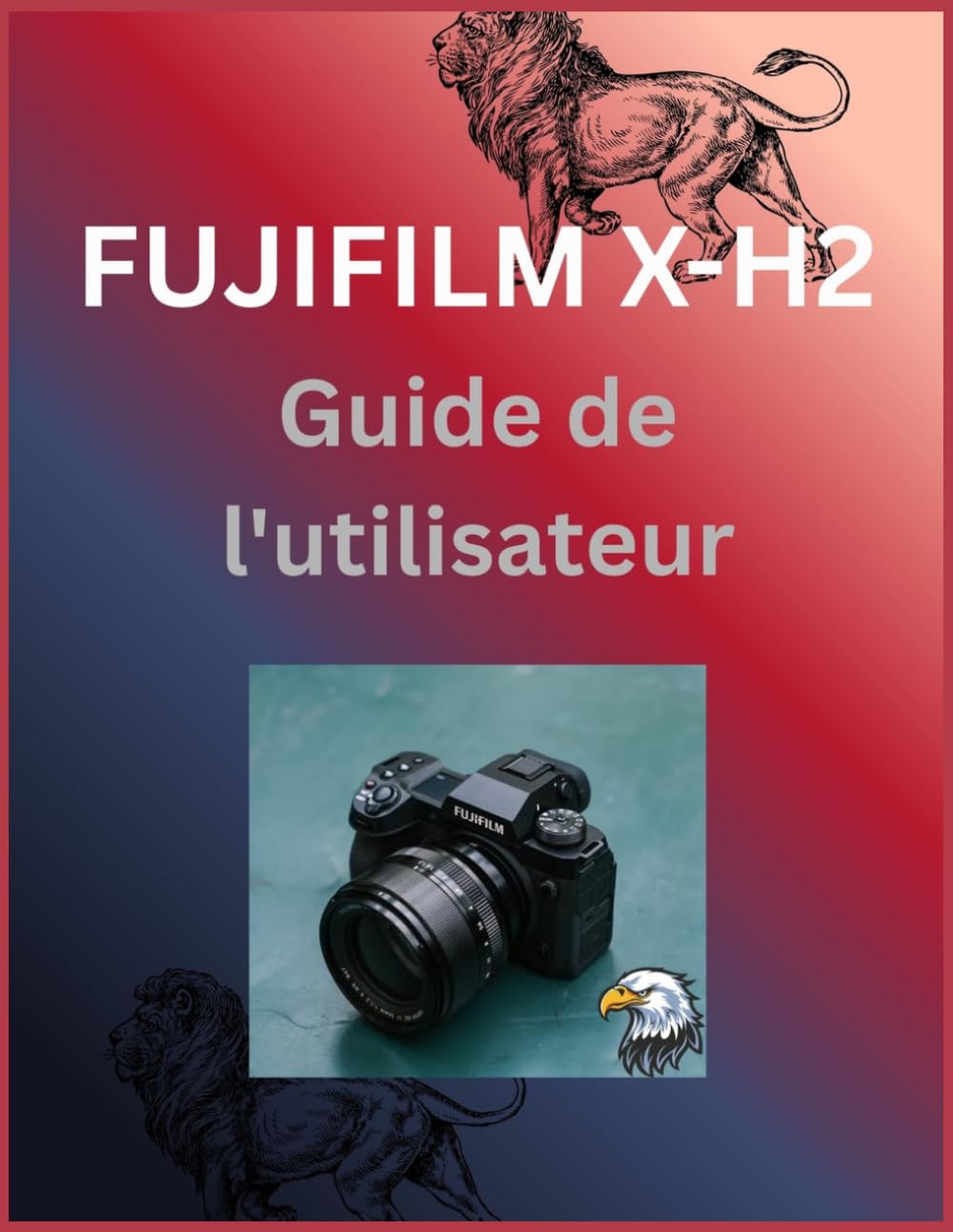Fujifilm X-H2 Guide de l'utilisateur: Un manuel étape par étape pour les photographes et les vidéastes
