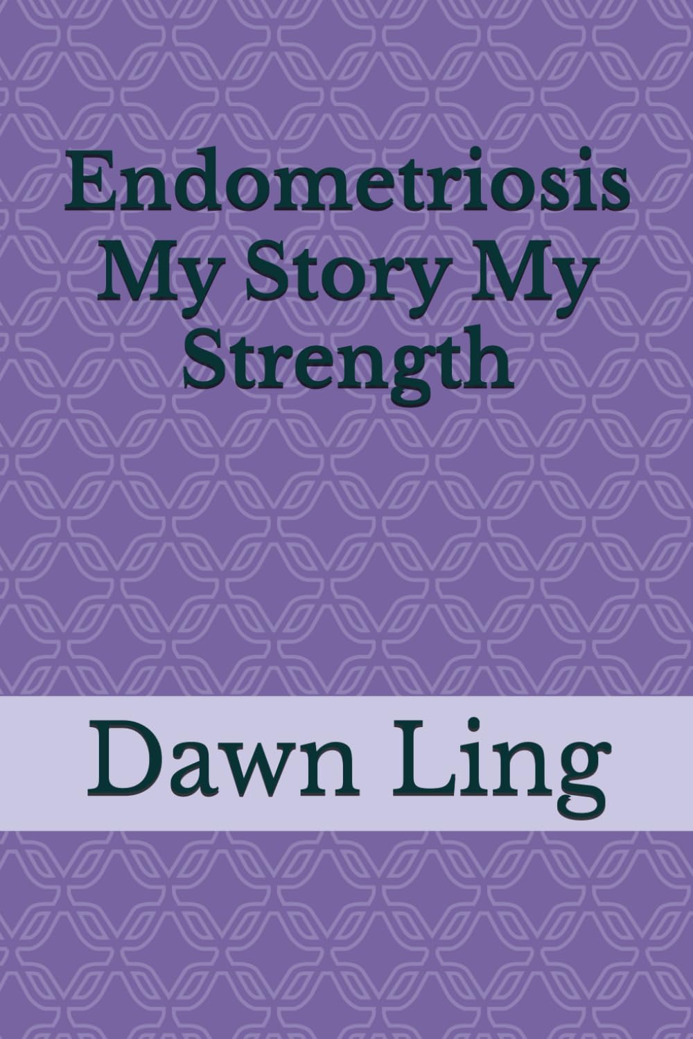 Endometriosis My Story My Strength
