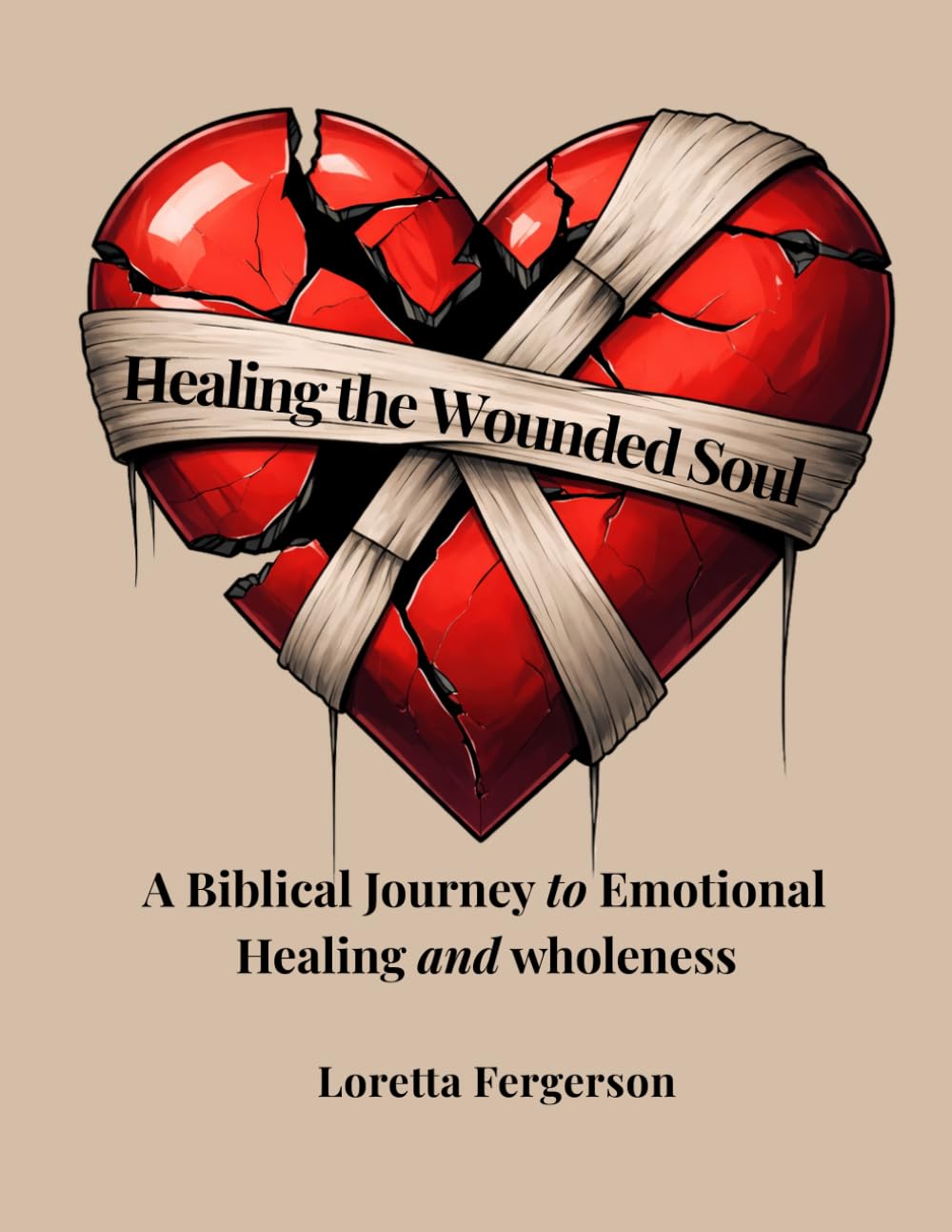Healing the Wounded Soul: A Biblical Journey to Emotional Healing and Wholeness