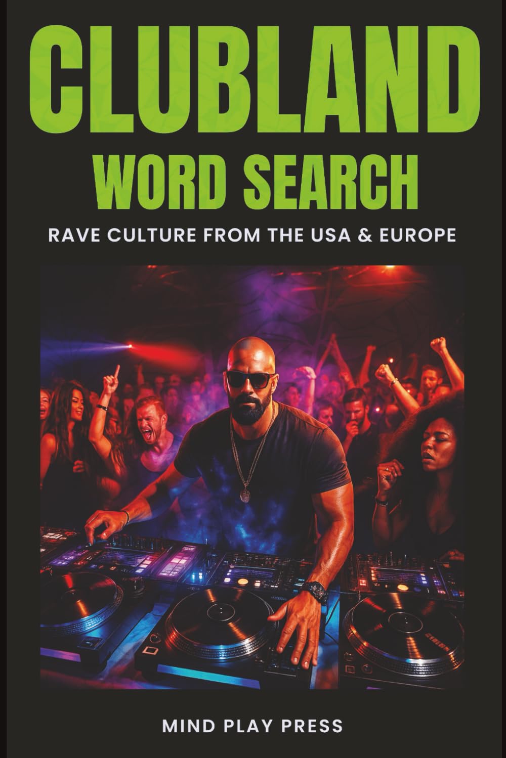 Clubland Word Search Puzzle Book: Word searches with easy to read print celebrating nightclubs, DJ's, music genres, dance anthems, events & club ... The perfect gift for ravers of all ages.