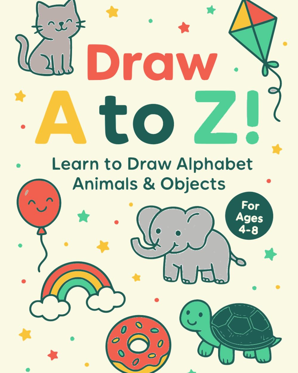 Draw A-Z!: Learn to Draw Alphabet Animals & Objects — Step-by-Step Fun for Kids Ages 4–8