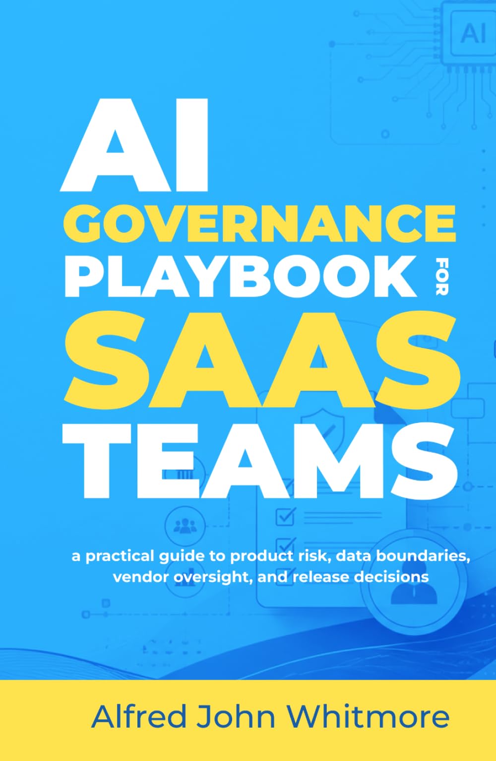 AI Governance playbook for SaaS teams: A practical guide to product risk, data boundaries, vendor oversight, and release decisions