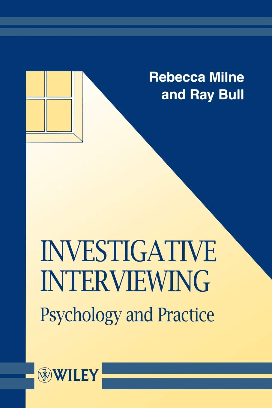 Investigative Interviewing: Psychology and Practice: 11 (Wiley Series in Psychology of Crime, Policing and Law)