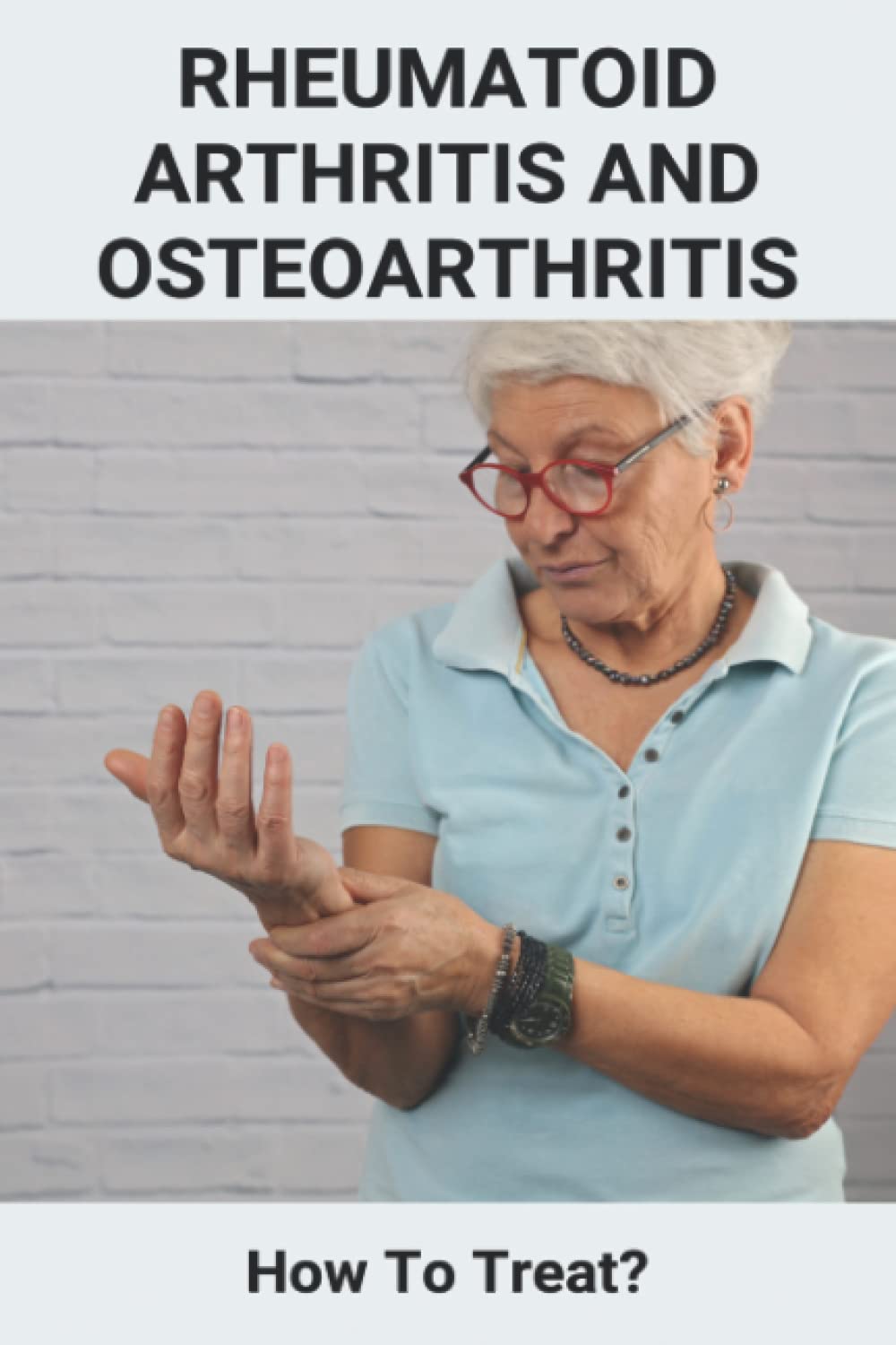 Rheumatoid Arthritis And Osteoarthritis: How To Treat?