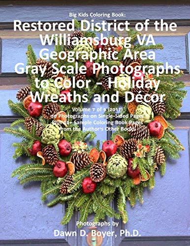 Big Kids Coloring Book: Restored District Williamsburg VA Geographic Area: Gray Scale Photos to Color - Holiday Wreaths and Décor, Volume 7 of 9 - 2017