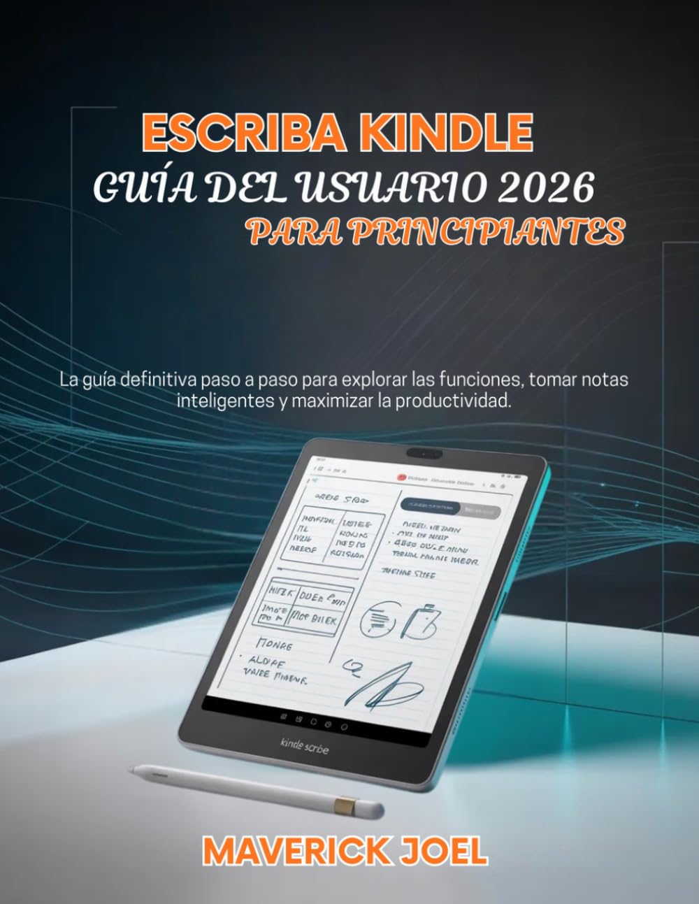 Escriba Kindle Guía del usuario 2026 Para principiantes: La guía definitiva paso a paso para explorar las funciones, tomar notas inteligentes y maximizar la productividad.
