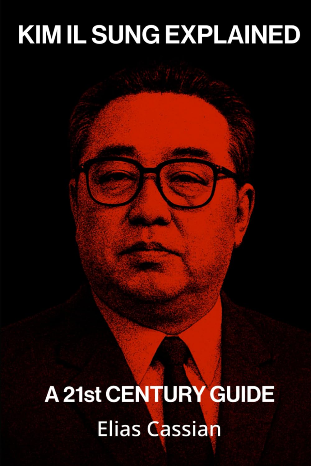 Kim Il Sung Explained: A 21st Century Guide