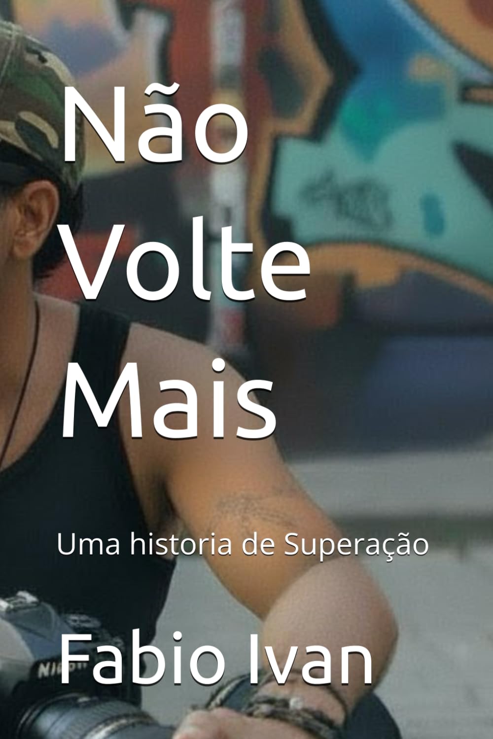 Não Volte Mais: Uma historia de Superação