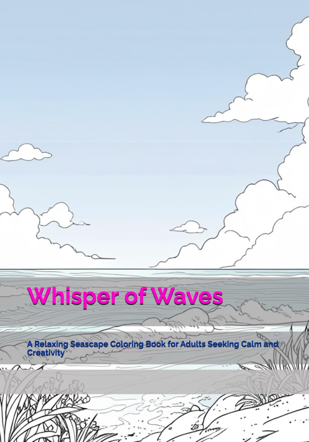 Whisper of Waves: A Relaxing Seascape Coloring Book for Adults Seeking Calm and Creativity (Time of Gentle Calm)