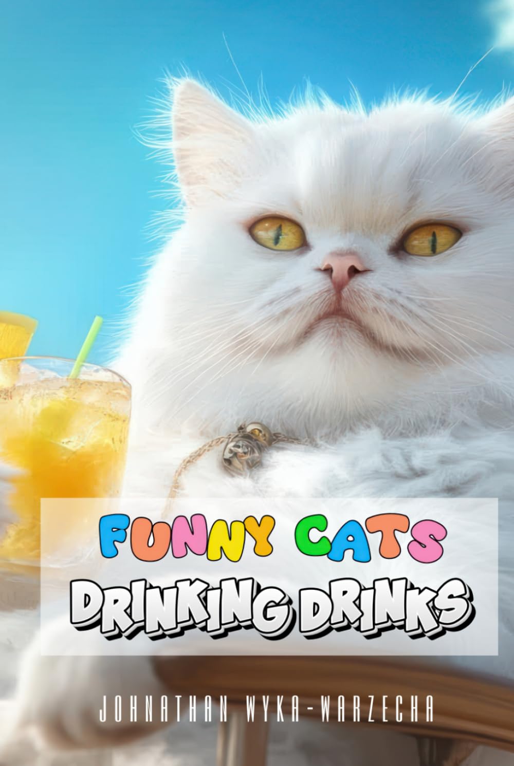 Funny Cats Drinking Drinks: Cats Humor | Feline Picture Book with Full Color 2-Page Spreads | The Perfect Cat Gift for Cat Lovers (Funny Animals Drinking Drinks)      Hardcover – January 4, 2025