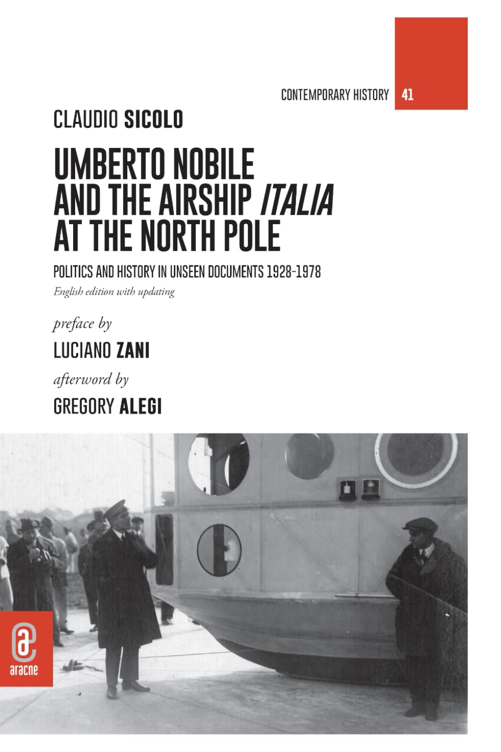Umberto Nobile and the airship Italia at the North Pole: Politics and history in unseen documents 1928-1978 (Storia contemporanea)