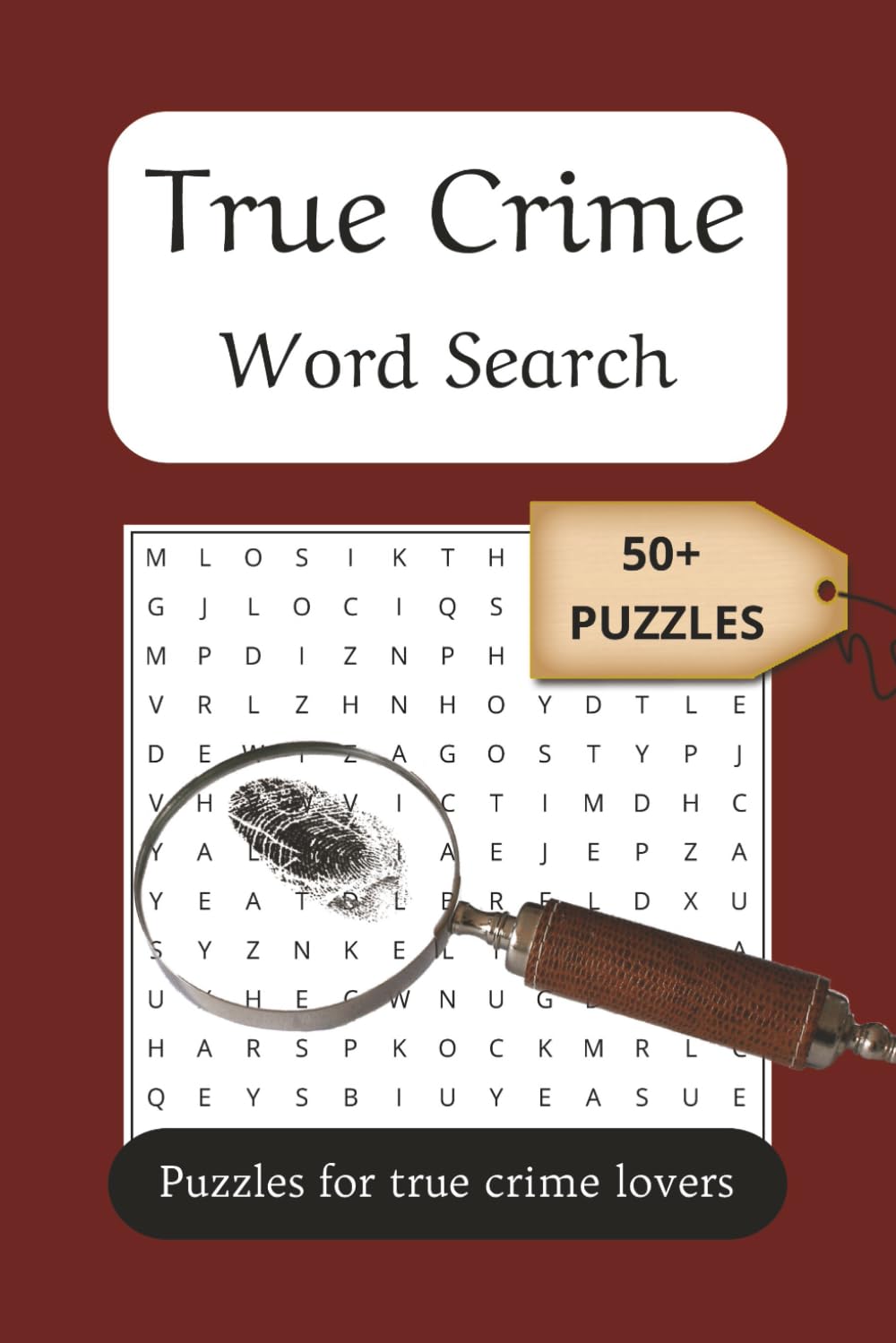True Crime Word Search Puzzle Book: Word searches about crime, mysteries, and more|6x9 inches, 110 pages|50+ puzzles...Gift for vacations, holidays, and fun times