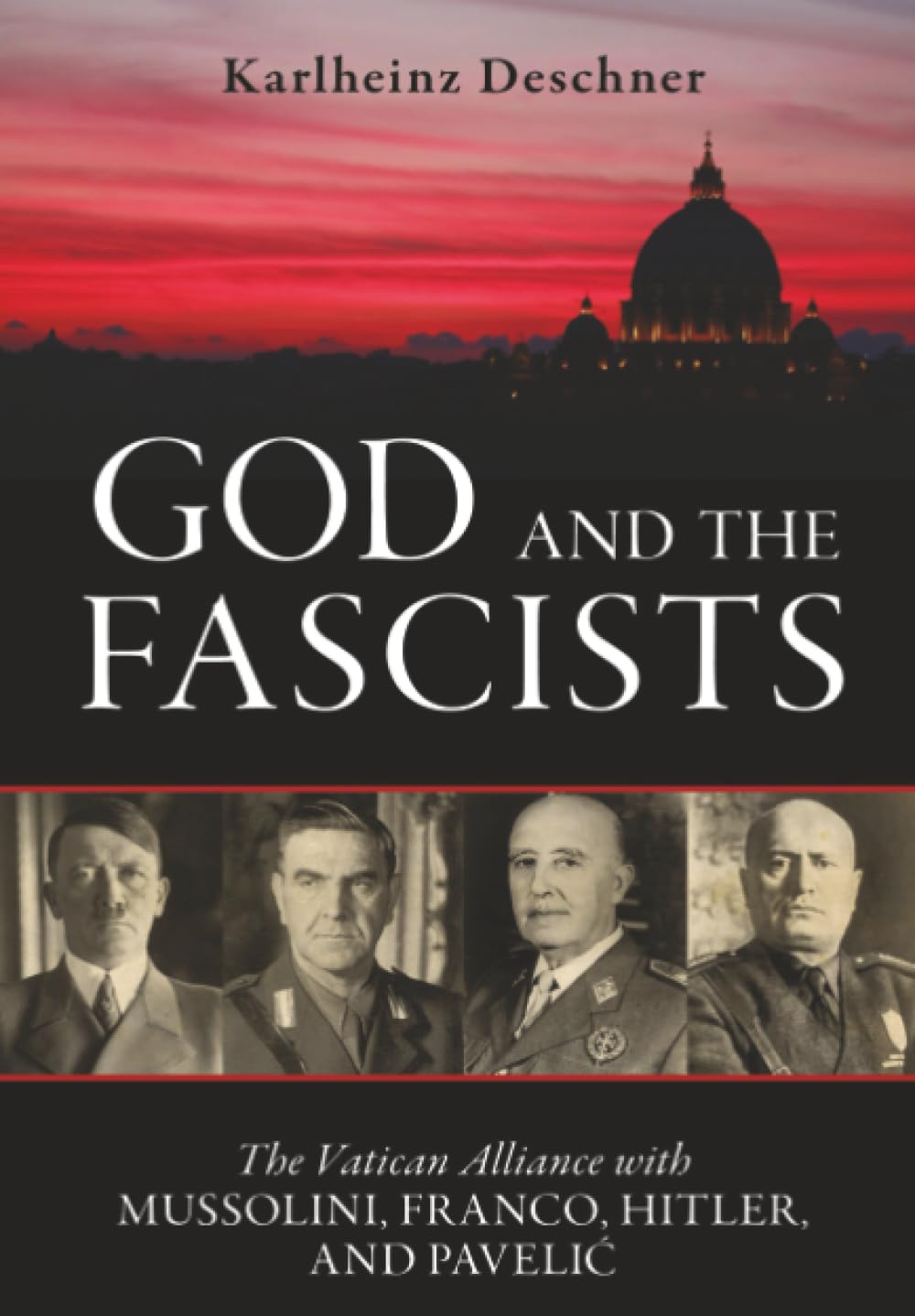 God and the Fascists: The Vatican Alliance with Mussolini, Franco, Hitler, and Pavelic