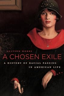 A Chosen Exile: A History of Racial Passing in American Life