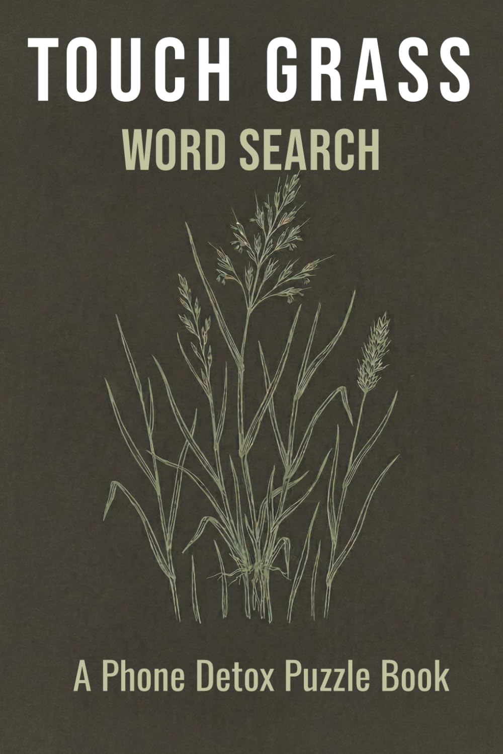 Touch Grass Word Search Puzzle Book: Word Search Puzzles for People Who Need a Phone Detox and Screen-Free Focus | 6x9 Inches, 110 Pages | 50+ Puzzles with Solutions Included