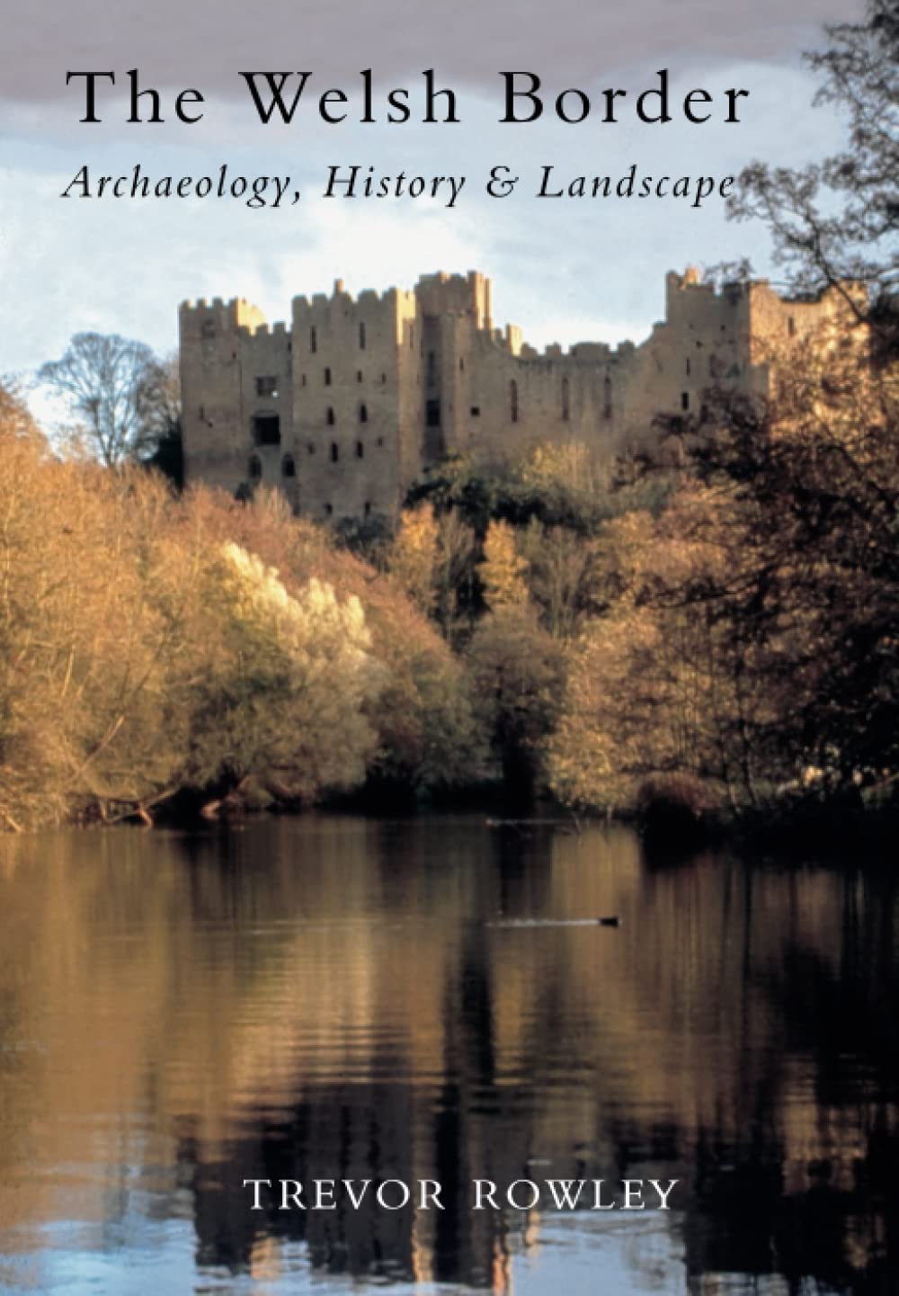 The Welsh Border: Archaeology, History and Landscape