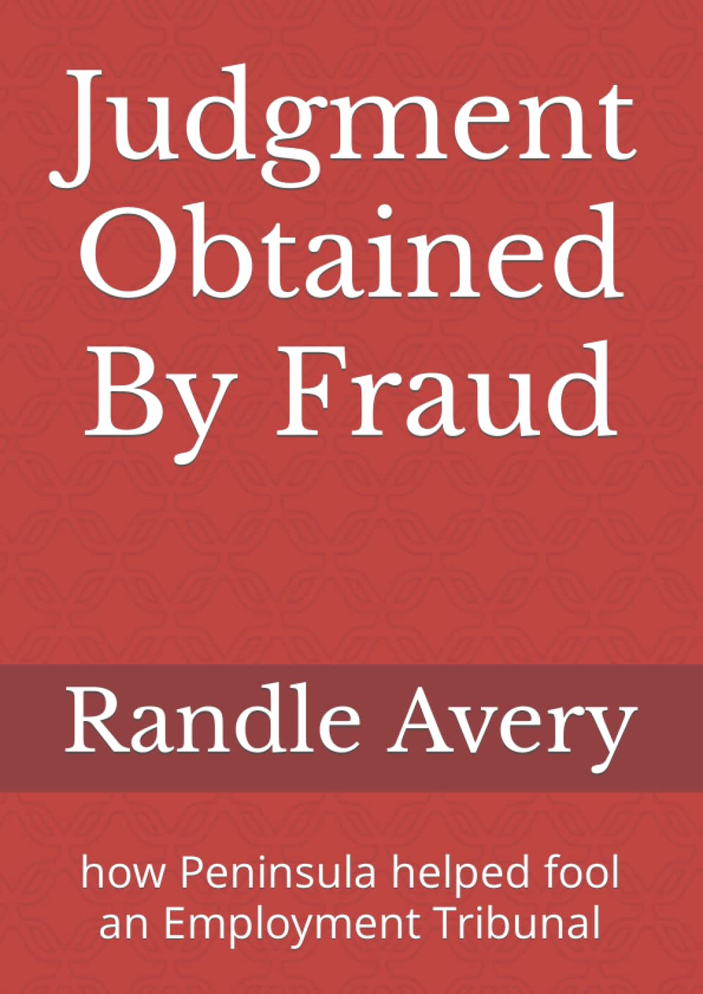 Judgment Obtained By Fraud: how Peninsula helped fool an Employment Tribunal