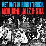 Get on the Right Track: Mod R&B Jazz & Ska / Various