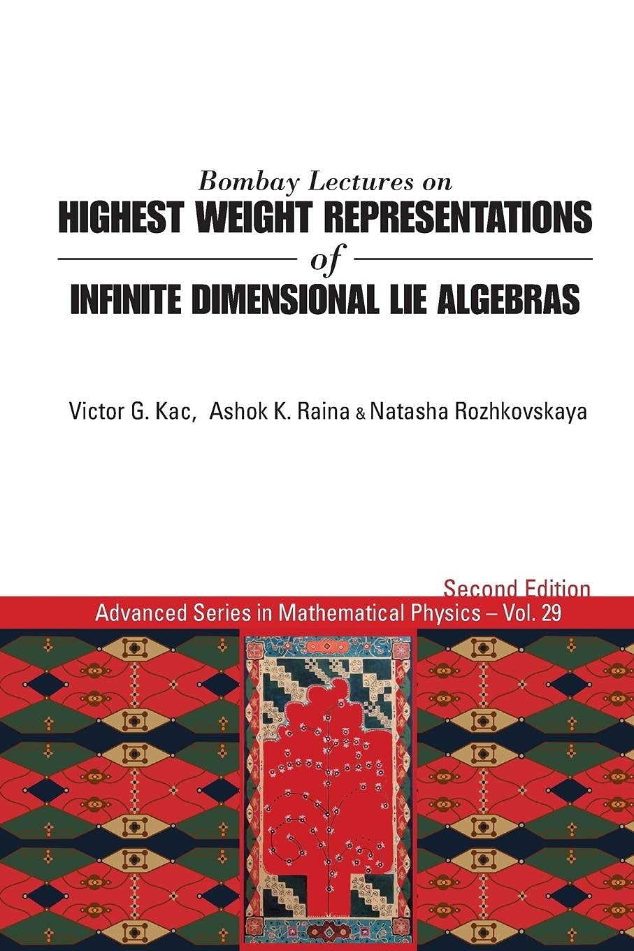 Bombay Lectures On Highest Weight Representations Of Infinite Dimensional Lie Algebras (2Nd Edition): 29 (Advanced Series In Mathematical Physics)