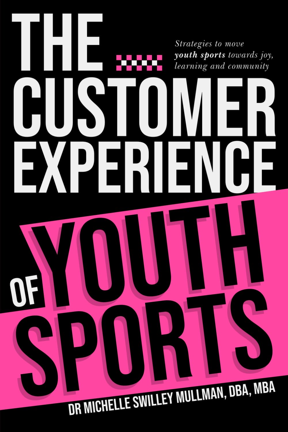 The Customer Experience of Youth Sports: Strategies to move youth sports towards joy, learning and community