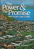 The power and the promise: The Elliot Lake story 0968126804 Book Cover