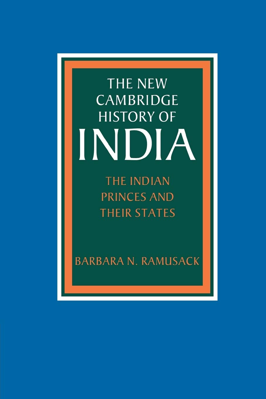 The Indian Princes and their States (The New Ca. Ramusack<|