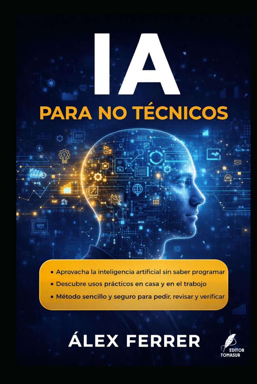 IA para no técnicos: Qué es y qué no es la IA, casos cotidianos, límites, sesgos y cómo aprovecharla sin miedo. (Claves del Mundo Moderno)