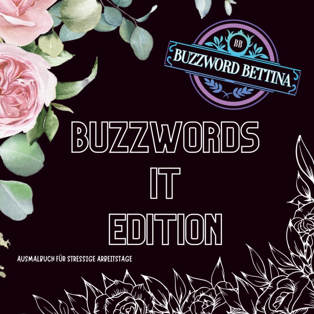 Ausmalbuch Buzzwords IT-Edition: Das kreative Ausmalbuch mit den typischen IT-Sprüchen und Support-Klassikern: 70 echte Helpdesk-Momente zum Schmunzeln, Erkennen & Ausmalen