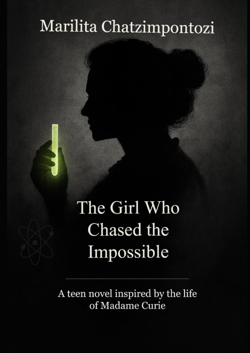 The girl who chashed the Impossible: A teen novel inspired by the life of Madame Curie