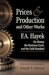 Prices and Production and Other Works On Money, the Business Cycle, and the Gold Standard