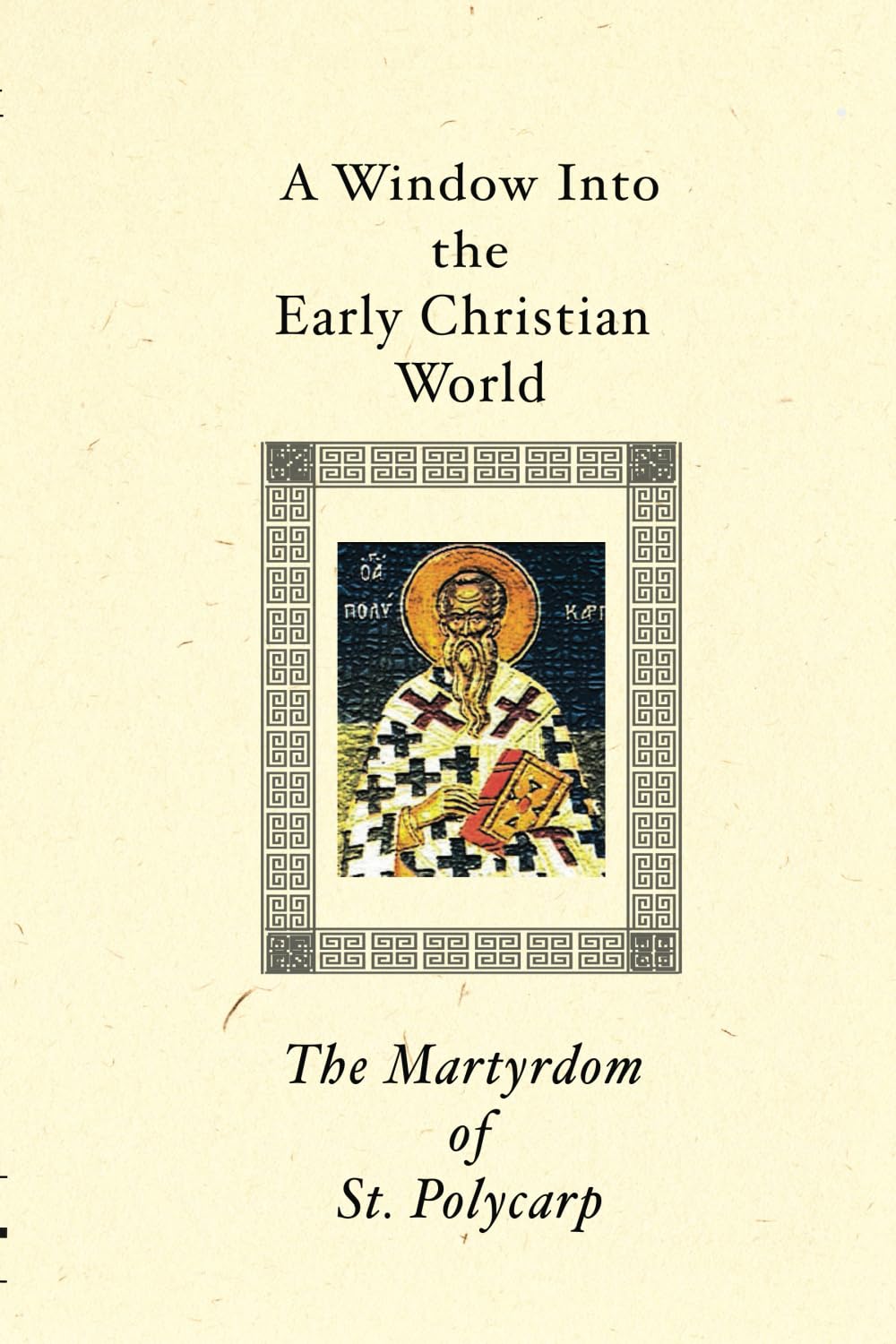 A Window Into the Early Christian World: The Martyrdom of St. Polycarp