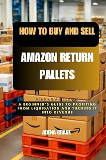 How to Buy and Sell Amazon Return Pallets: A Beginner’s Guide to Profiting from Liquidation and Turning It Into Revenue