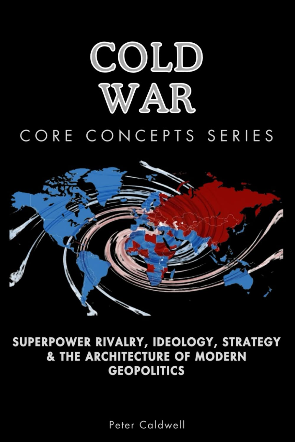 Cold War Core Concepts Series: Superpower Rivalry, Ideology, Strategy & the Architecture of Modern Geopolitics