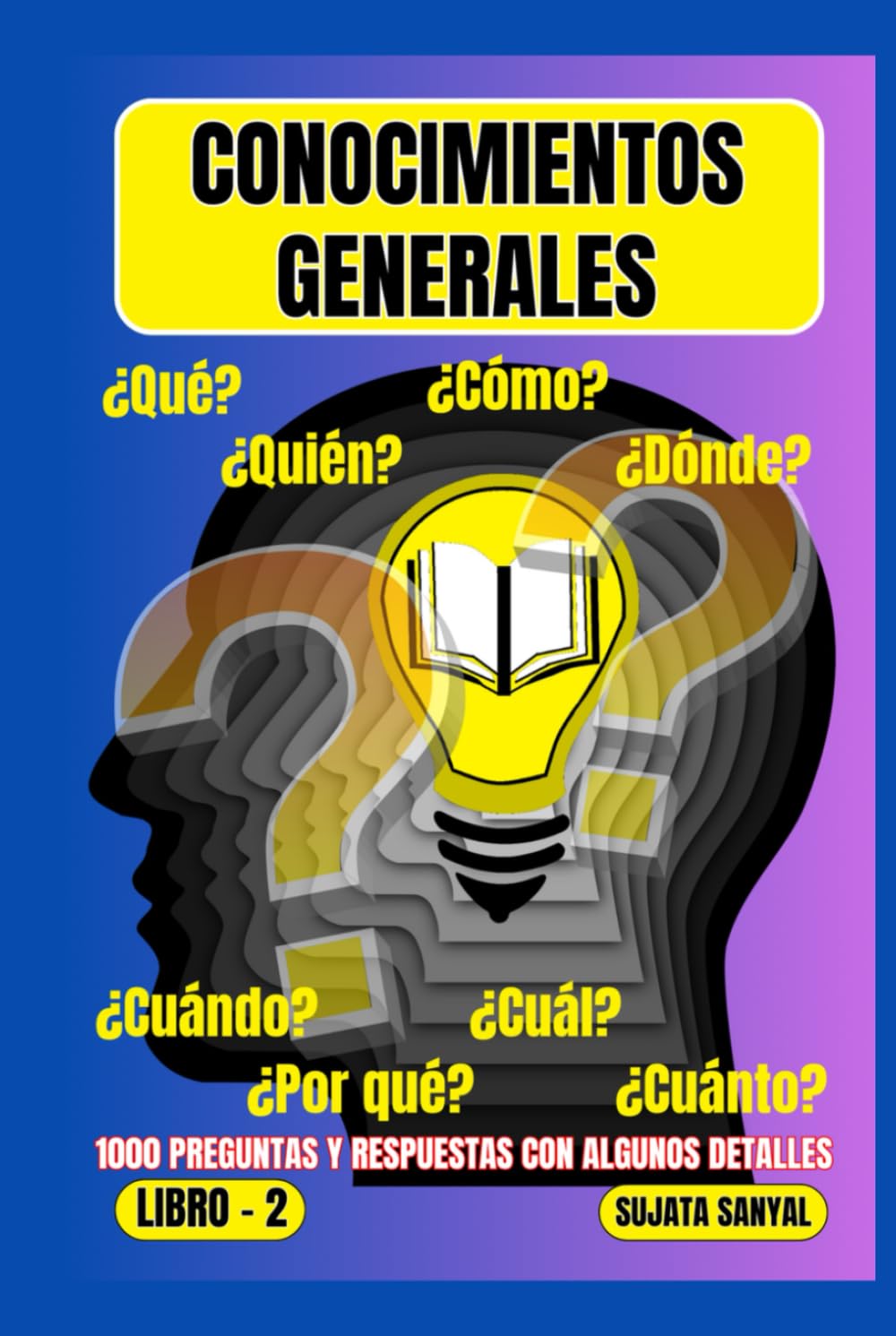 CONOCIMIENTOS GENERALES: El LIBRO 2, una extensa colección de 1000 preguntas y respuestas con explicaciones detalladas, ofrece a los lectores una forma sistemática de aprendizaje