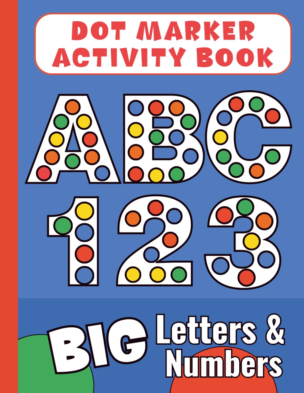 Dot Markers Activity Book: Letters and Numbers Dauber Fun for Toddlers Ages 2–4