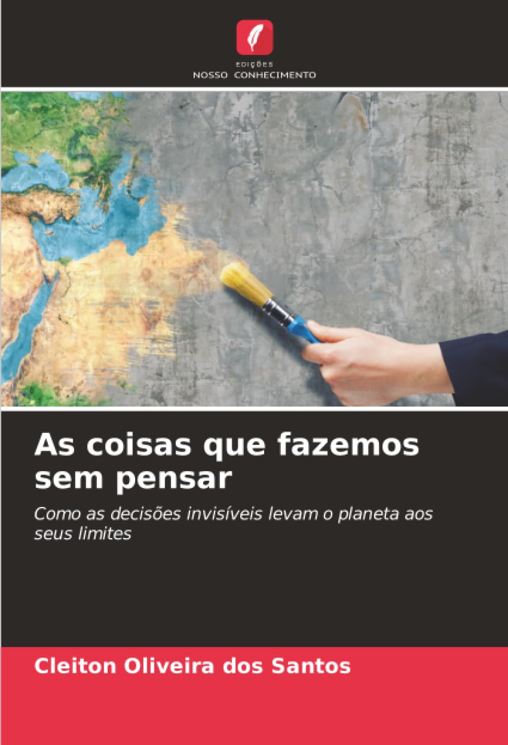 As coisas que fazemos sem pensar: Como as decisões invisíveis levam o planeta aos seus limites