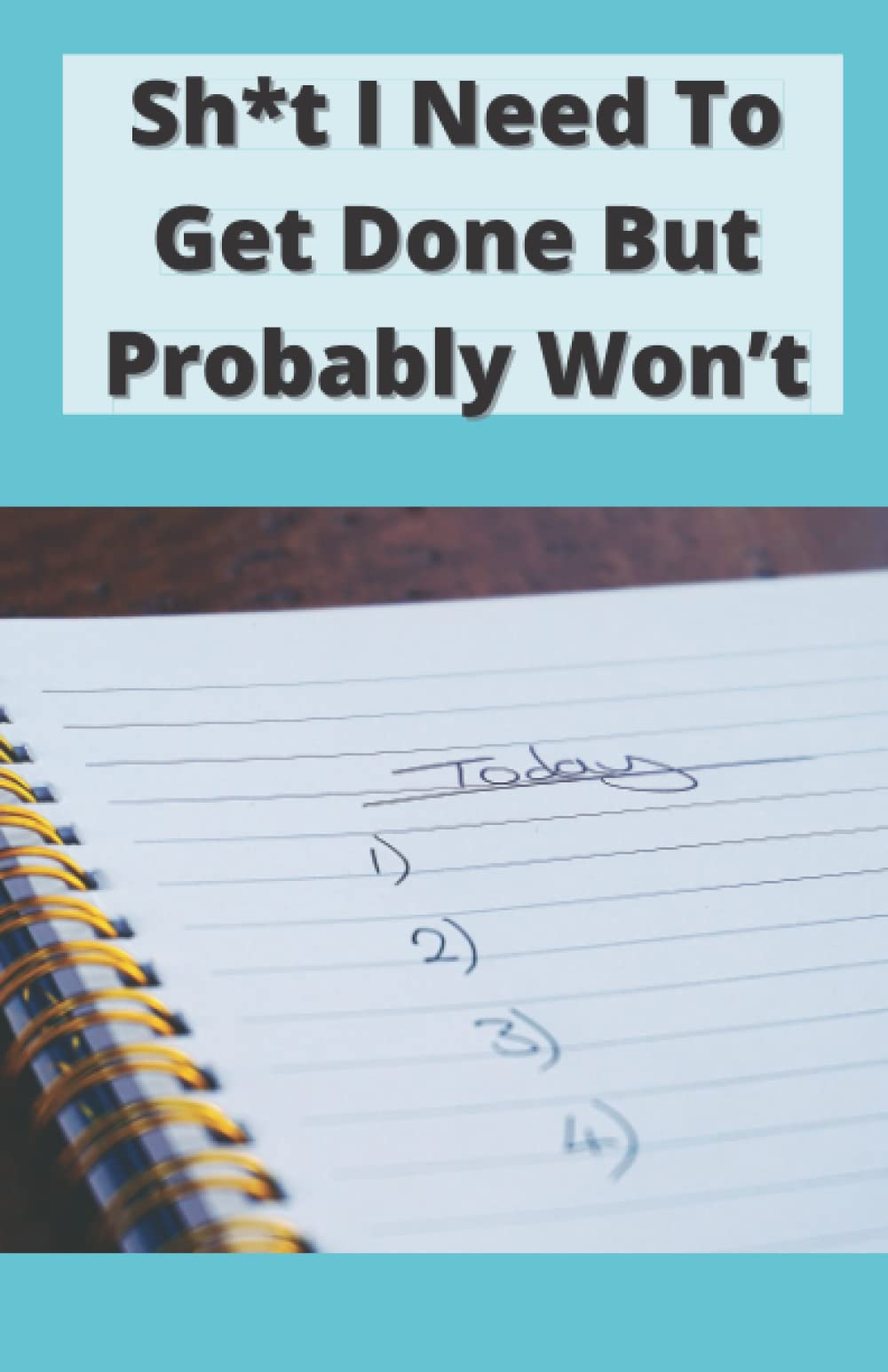Shit I Need To Get Done But Probably Won’t, I Journal About It, Lined Notebook Journal 8.5x5.5 inch 120 Pages, Perfect Gift Idea, Sarcastic Gag Gift ... Birthday or Christmas (White Elephant Gift)